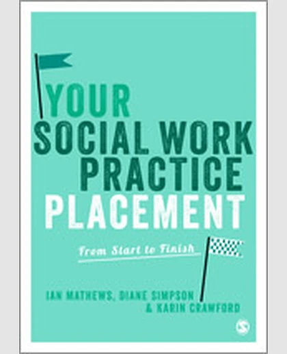 Your Social Work Practice Placement: From Start to Finish, 1st Edition