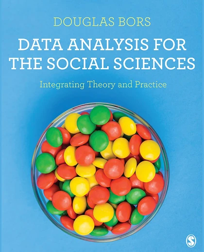 Data Analysis for the Social Sciences: Integrating Theory and Practice