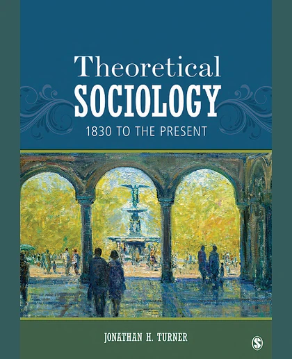 Theoretical Sociology: 1830 to the Present, 1st Edition