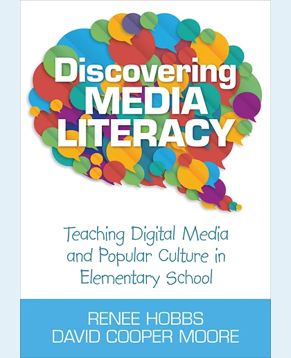 Discovering Media Literacy: Teaching Digital Media and Popular Culture in Elementary School, 1st Edition