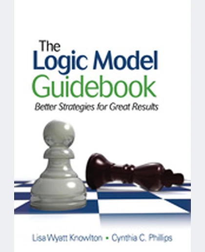 The Logic Model Guidebook: Better Strategies for Great Results