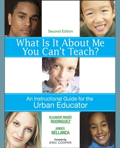 What Is It About Me You Can't Teach?: An Instructional Guide for the Urban Educator, 2nd Edition
