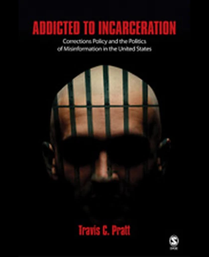Addicted to Incarceration: Corrections Policy and the Politics of Misinformation in the United States