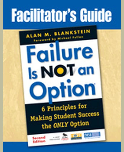 Facilitator′s Guide to Failure Is Not an Option®: 6 Principles for Making Student Success the ONLY Option, 2nd Edition