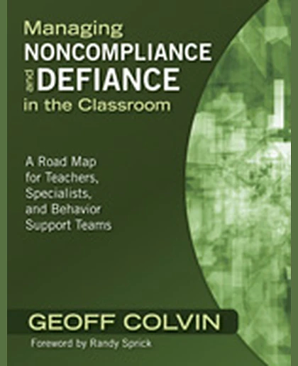 Managing Noncompliance and Defiance in the Classroom: A Road Map for Teachers, Specialists, and Behavior Support Teams, 1st Edition