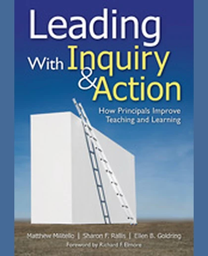 Leading With Inquiry and Action: How Principals Improve Teaching and Learning, 1st Edition