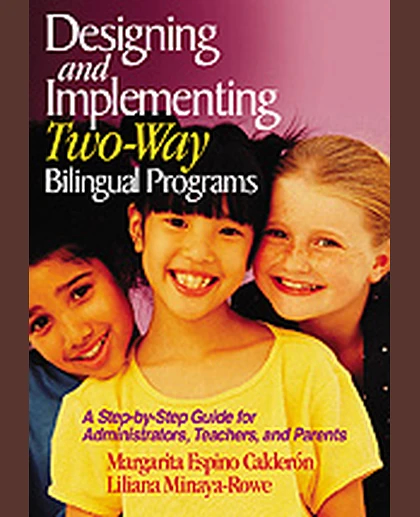 Designing and Implementing Two-Way Bilingual Programs: A Step-by-Step Guide for Administrators, Teachers, and Parents, 1st Edition