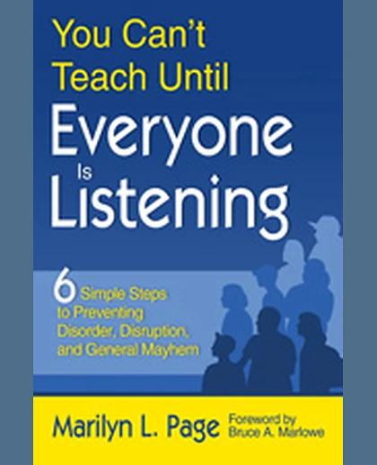 You Can’t Teach Until Everyone Is Listening: Six Simple Steps to Preventing Disorder, Disruption, and General Mayhem, 1st Edition