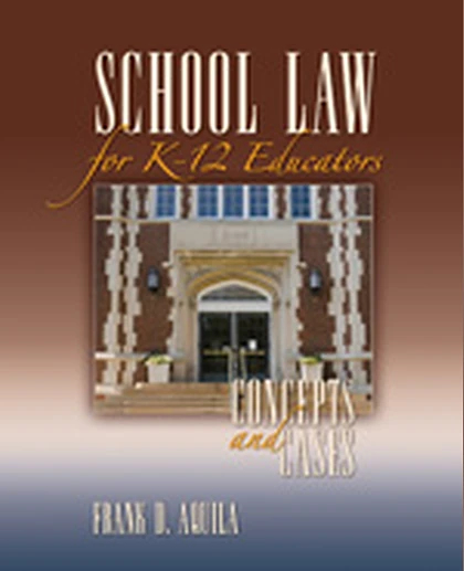 School Law for K-12 Educators: Concepts and Cases, 1st Edition