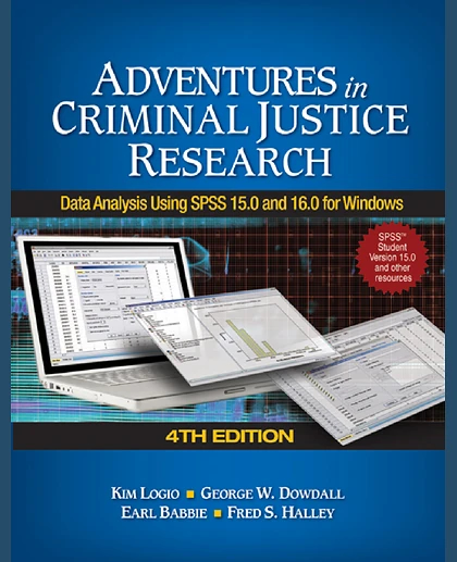 Adventures in Criminal Justice Research: Data Analysis Using SPSS 15.0 and 16.0 for Windows, 4th Edition