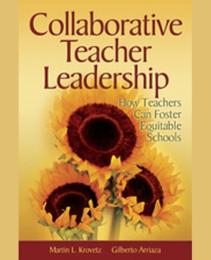 Collaborative Teacher Leadership: How Teachers Can Foster Equitable Schools, 1st Edition