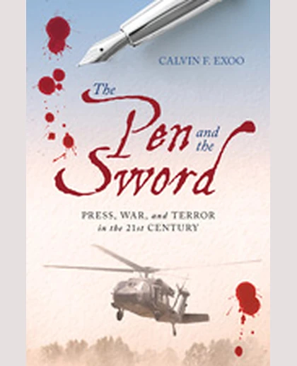 The Pen and the Sword: Press, War, and Terror in the 21st Century, 1st Edition