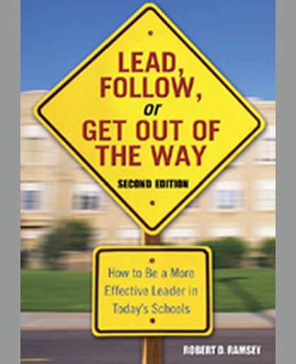 Lead, Follow, or Get Out of the Way: How to Be a More Effective Leader in Today′s Schools, 2nd Edition