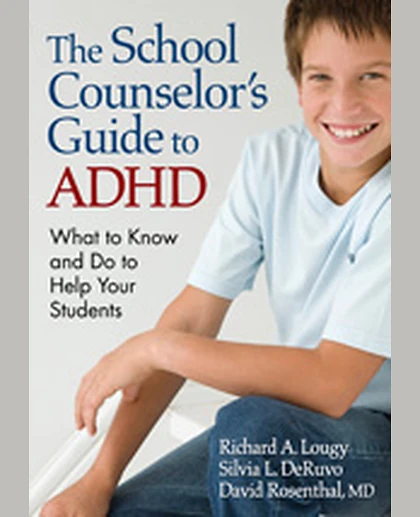 The School Counselor’s Guide to ADHD: What to Know and Do to Help Your Students, 1st Edition