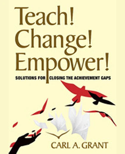 Teach! Change! Empower!: Solutions for Closing the Achievement Gaps, 1st Edition