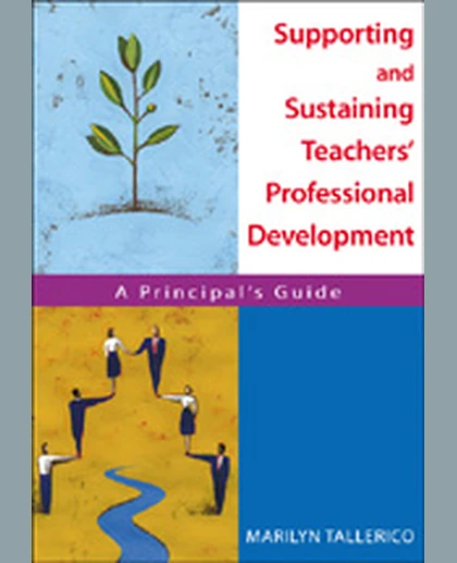 Supporting and Sustaining Teachers′ Professional Development: A Principal′s Guide, 1st Edition