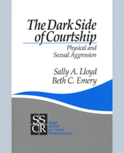 The Dark Side of Courtship: Physical and Sexual Aggression, 1st Edition