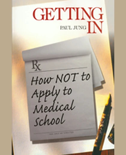 Getting In: How Not To Apply to Medical School, 1st Edition
