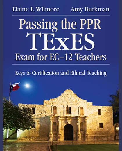 Passing the PPR Texes Exam for EC-12 Teachers: Keys to Certification and Ethical Teaching, 1st Edition