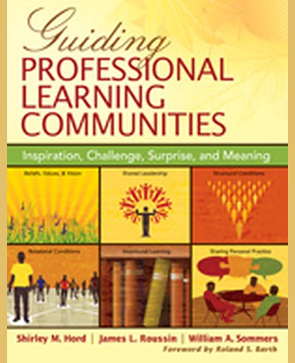 Guiding Professional Learning Communities: Inspiration, Challenge, Surprise, and Meaning, 1st Edition