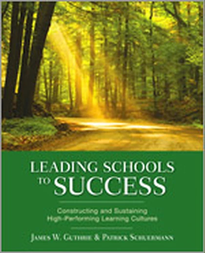 Leading Schools to Success: Constructing and Sustaining High-Performing Learning Cultures, 1st Edition