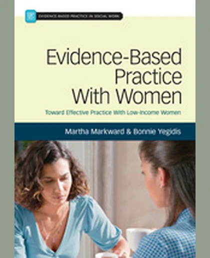 Evidence-Based Practice With Women: Toward Effective Social Work Practice With Low-Income Women, 1st Edition