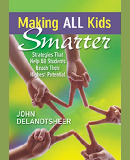 Making ALL Kids Smarter: Strategies That Help All Students Reach Their Highest Potential, 1st Edition