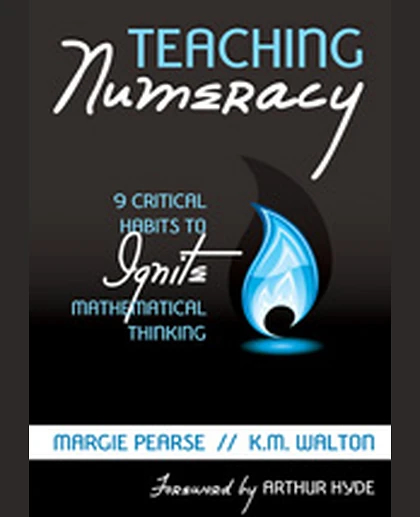 Teaching Numeracy: 9 Critical Habits to Ignite Mathematical Thinking, 1st Edition