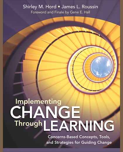 Implementing Change Through Learning: Concerns-Based Concepts, Tools, and Strategies for Guiding Change, 1st Edition