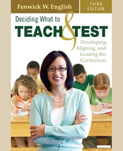 Deciding What to Teach and Test: Developing, Aligning, and Leading the Curriculum, 3rd Edition
