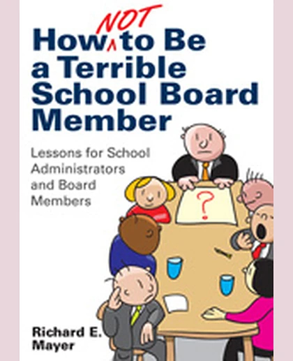 How Not to Be a Terrible School Board Member: Lessons for School Administrators and Board Members, 1st Edition