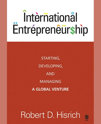 International Entrepreneurship: Starting, Developing, and Managing a Global Venture