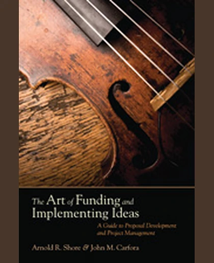 The Art of Funding and Implementing Ideas: A Guide to Proposal Development and Project Management, 1st Edition