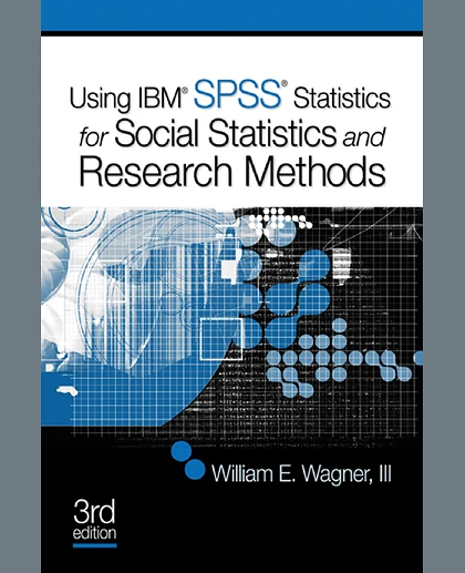 Using IBM SPSS Statistics for Social Statistics and Research Methods, 3rd Edition