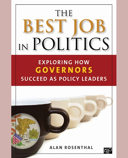 The Best Job in Politics: Exploring How Governors Succeed as Policy Leaders, 1st Edition