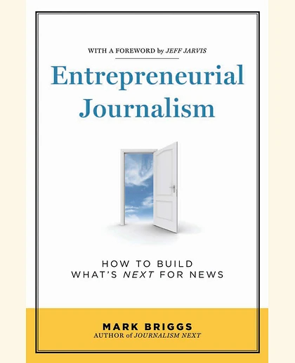Entrepreneurial Journalism: How to Build What′s Next for News, 1st Edition