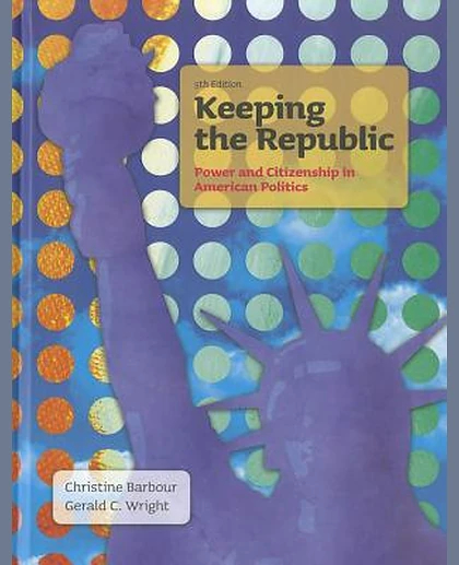 Keeping the Republic: Power and Citizenship in American Politics, 5th Edition