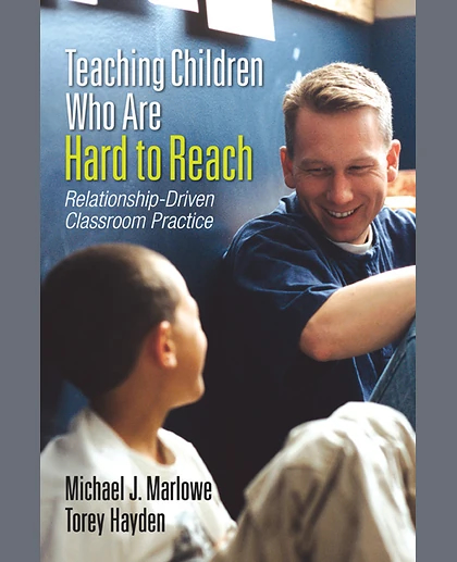 Teaching Children Who Are Hard to Reach: Relationship-Driven Classroom Practice, 1st Edition