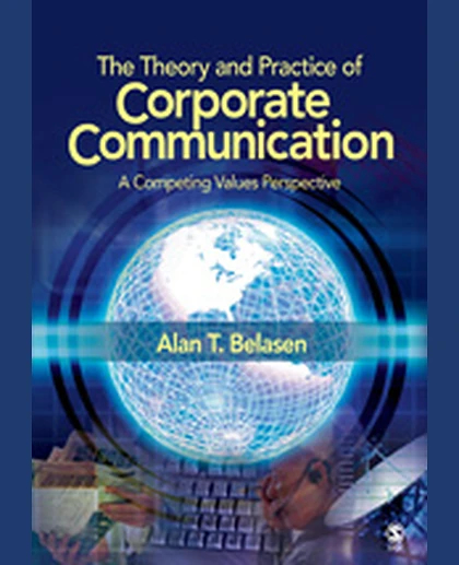 The Theory and Practice of Corporate Communication: A Competing Values Perspective, 1st Edition