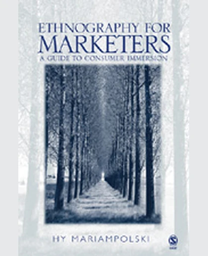 Ethnography for Marketers: A Guide to Consumer Immersion, 1st Edition