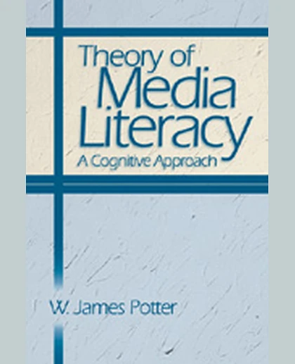 Theory of Media Literacy: A Cognitive Approach, 1st Edition
