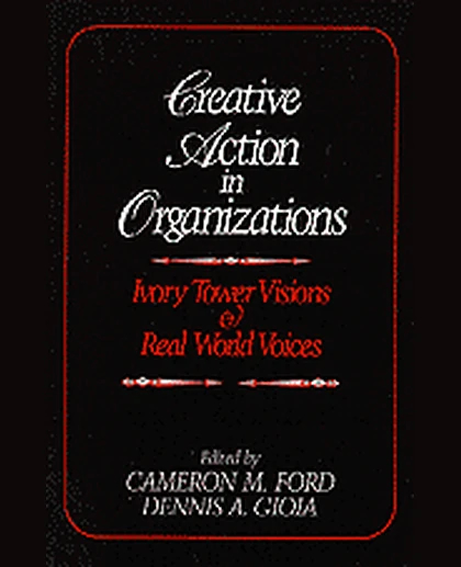 Creative Action in Organizations: Ivory Tower Visions and Real World Voices, 1st Edition