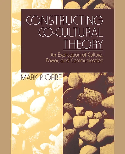 Constructing Co-Cultural Theory: An Explication of Culture, Power, and Communication, 1st Edition
