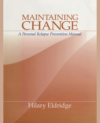 Maintaining Change: A Personal Relapse Prevention Manual, 1st Edition