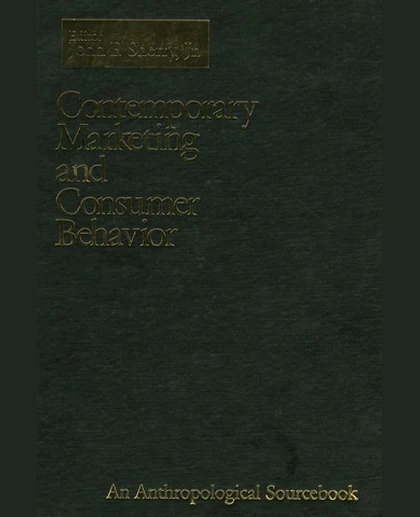 Contemporary Marketing and Consumer Behavior: An Anthropological Sourcebook, 1st Edition