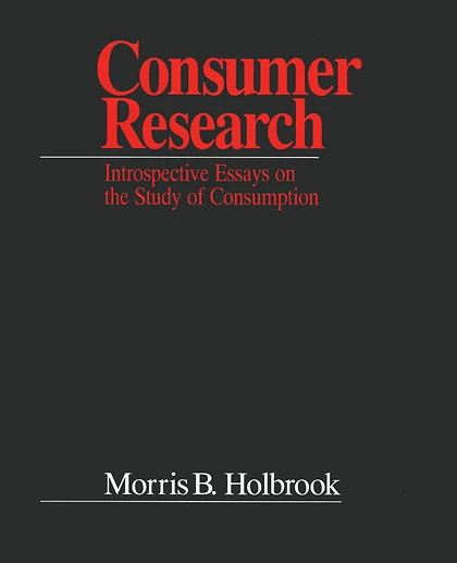 Consumer Research: Introspective Essays on the Study of Consumption, 1st Edition