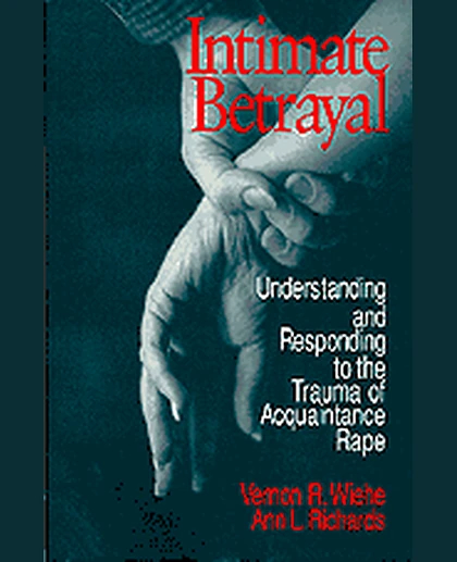 Intimate Betrayal: Understanding and Responding to the Trauma of Acquaintance Rape, 1st Edition