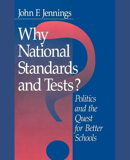 Why National Standards and Tests?: Politics and the Quest for Better Schools, 1st Edition