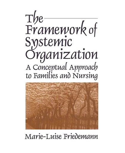 The Framework of Systemic Organization: A Conceptual Approach to Families and Nursing, 1st Edition