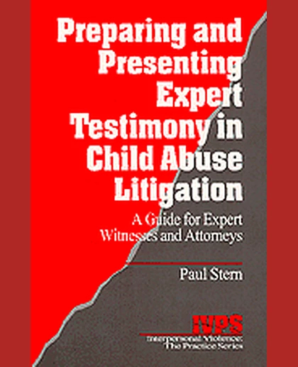 Preparing and Presenting Expert Testimony in Child Abuse Litigation: A Guide for Expert Witnesses and Attorneys, 1st Edition